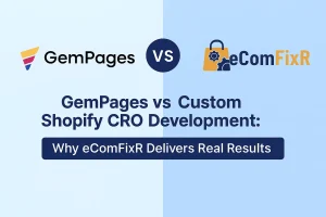 Gempages vs Custom Shopify CRO Development Why eComFixR Delivers Real Results